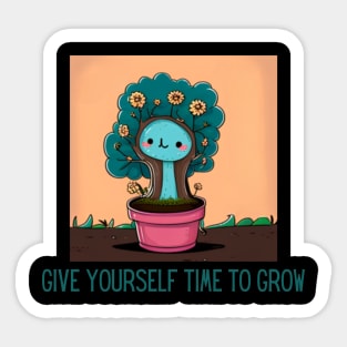 give yourself time to grow Sticker